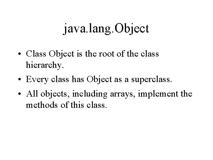 java. lang. Object • Class Object is the root of the class hierarchy. •