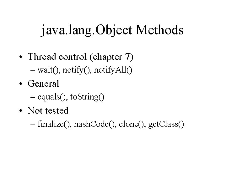 java. lang. Object Methods • Thread control (chapter 7) – wait(), notify. All() •