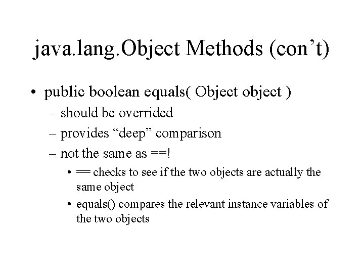 java. lang. Object Methods (con’t) • public boolean equals( Object object ) – should