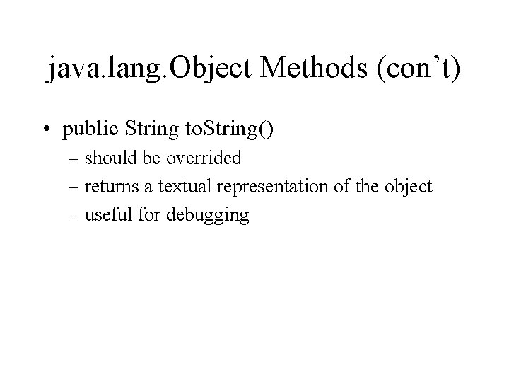 java. lang. Object Methods (con’t) • public String to. String() – should be overrided