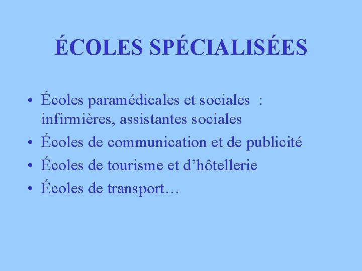 ÉCOLES SPÉCIALISÉES • Écoles paramédicales et sociales : infirmières, assistantes sociales • Écoles de