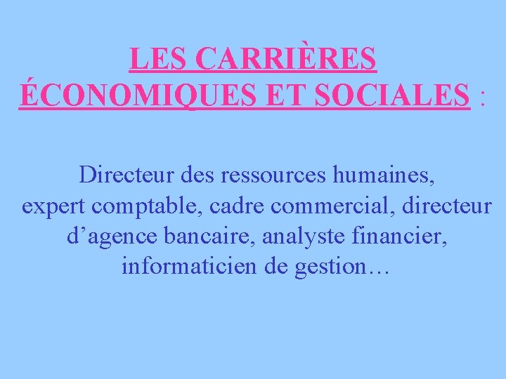 LES CARRIÈRES ÉCONOMIQUES ET SOCIALES : Directeur des ressources humaines, expert comptable, cadre commercial,