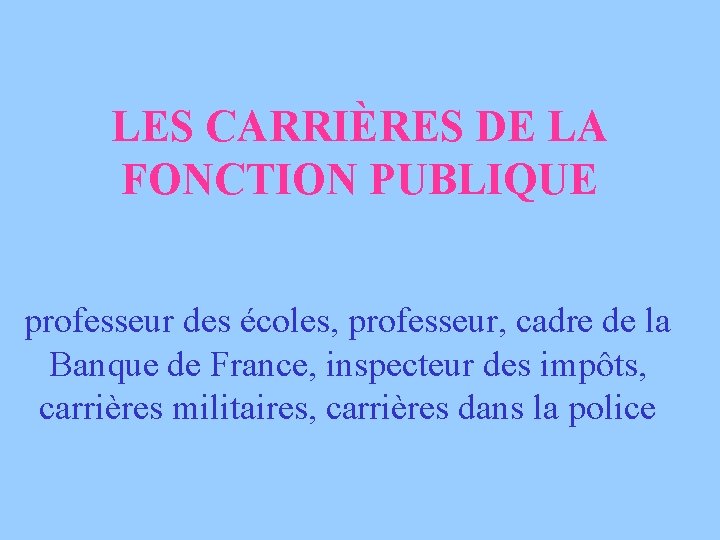 LES CARRIÈRES DE LA FONCTION PUBLIQUE professeur des écoles, professeur, cadre de la Banque