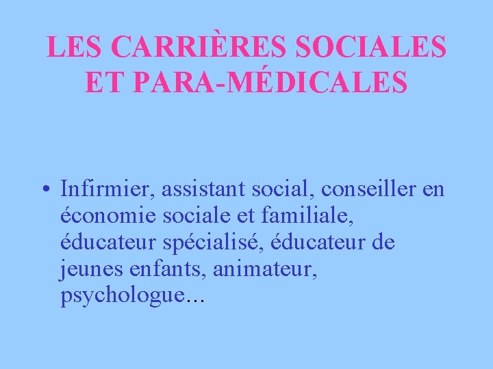 LES CARRIÈRES SOCIALES ET PARA-MÉDICALES • Infirmier, assistant social, conseiller en économie sociale et