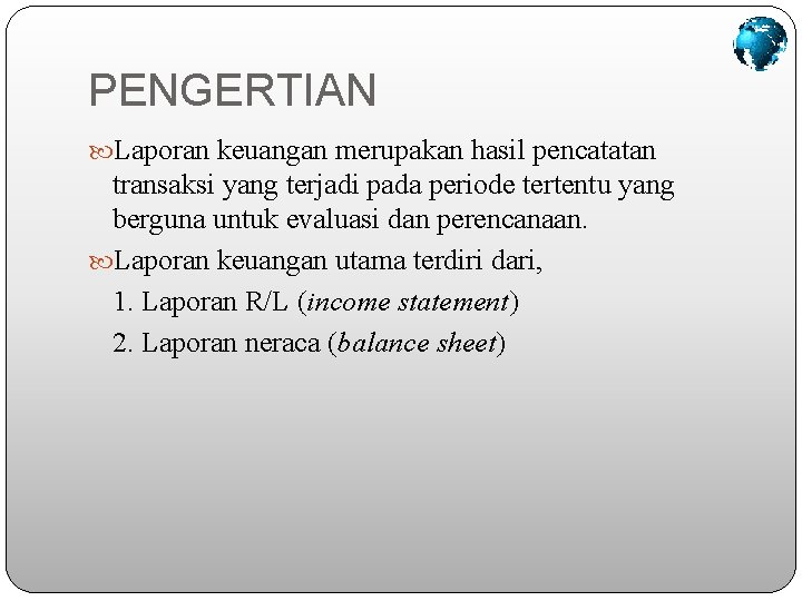 PENGERTIAN Laporan keuangan merupakan hasil pencatatan transaksi yang terjadi pada periode tertentu yang berguna