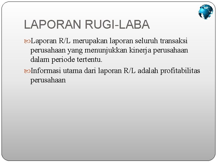 LAPORAN RUGI-LABA Laporan R/L merupakan laporan seluruh transaksi perusahaan yang menunjukkan kinerja perusahaan dalam