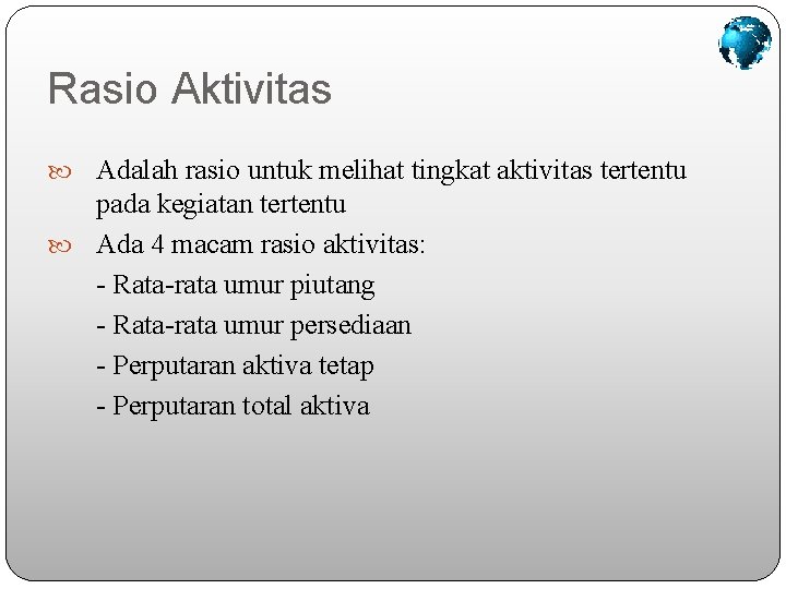 Rasio Aktivitas Adalah rasio untuk melihat tingkat aktivitas tertentu pada kegiatan tertentu Ada 4 Rasio Aktivitas Adalah rasio untuk melihat tingkat aktivitas tertentu pada kegiatan tertentu Ada 4
