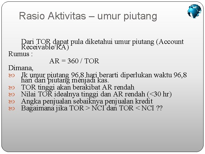 Rasio Aktivitas – umur piutang Dari TOR dapat pula diketahui umur piutang (Account Receivable/RA)