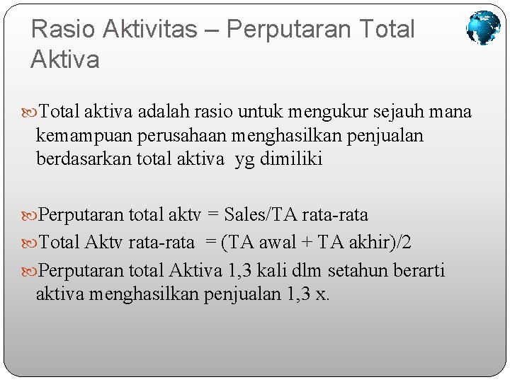 Rasio Aktivitas – Perputaran Total Aktiva Total aktiva adalah rasio untuk mengukur sejauh mana