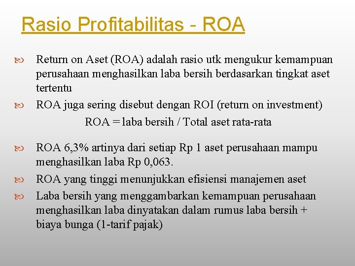 Rasio Profitabilitas - ROA Return on Aset (ROA) adalah rasio utk mengukur kemampuan perusahaan