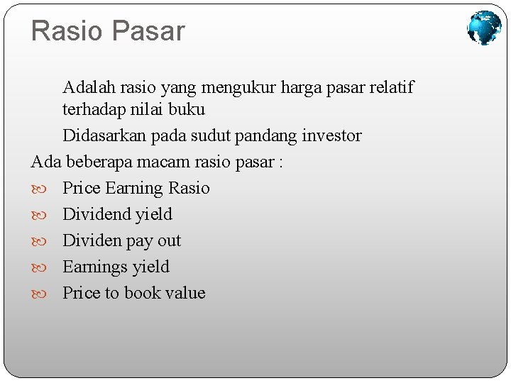 Rasio Pasar Adalah rasio yang mengukur harga pasar relatif terhadap nilai buku Didasarkan pada