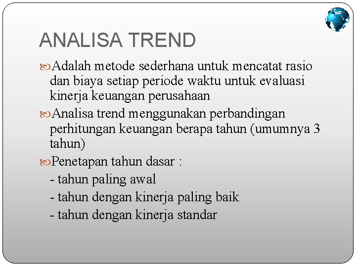 ANALISA TREND Adalah metode sederhana untuk mencatat rasio dan biaya setiap periode waktu untuk