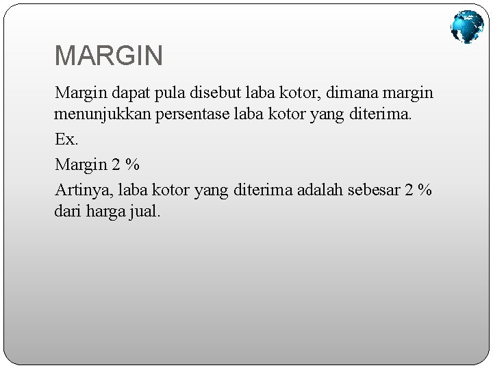 MARGIN Margin dapat pula disebut laba kotor, dimana margin menunjukkan persentase laba kotor yang