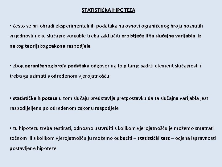 STATISTIČKA HIPOTEZA • često se pri obradi eksperimentalnih podataka na osnovi ograničenog broja poznatih