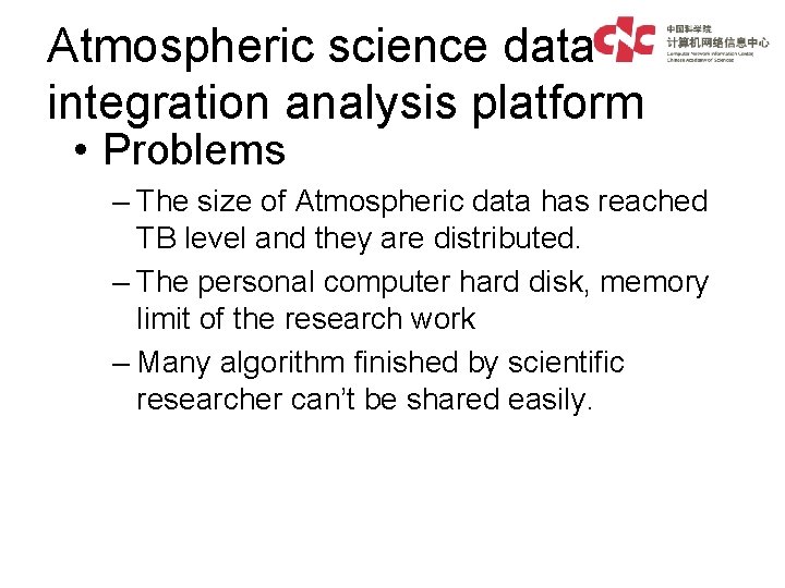Atmospheric science data integration analysis platform • Problems – The size of Atmospheric data