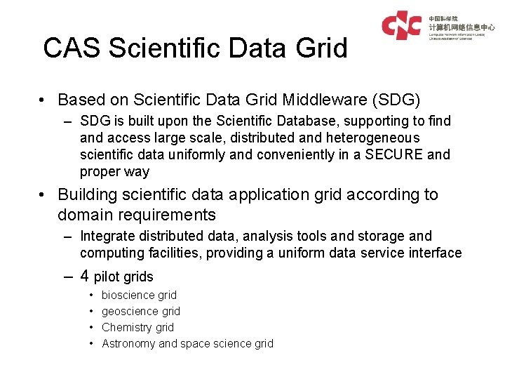CAS Scientific Data Grid • Based on Scientific Data Grid Middleware (SDG) – SDG