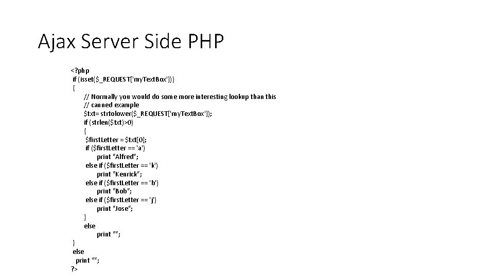 Ajax Server Side PHP <? php if (isset($_REQUEST['my. Text. Box'])) { // Normally you