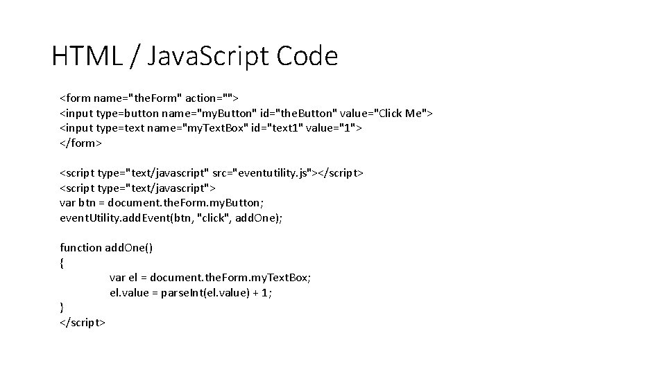 HTML / Java. Script Code <form name="the. Form" action=""> <input type=button name="my. Button" id="the.