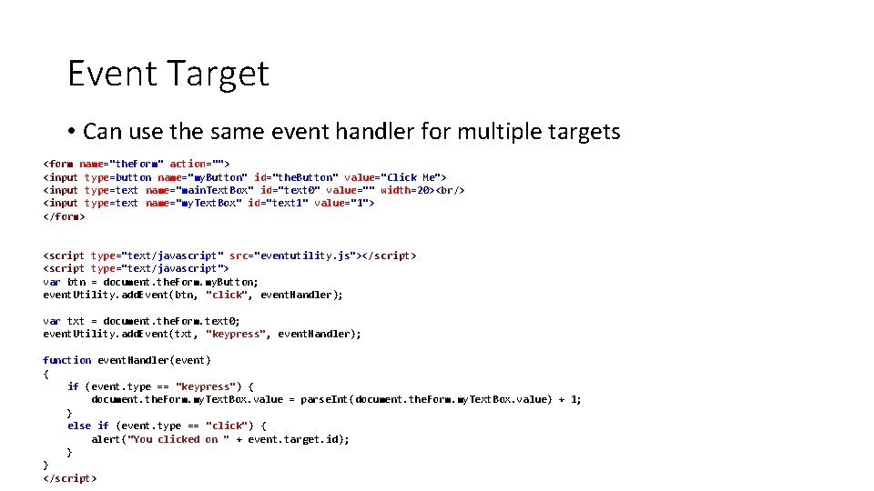 Event Target • Can use the same event handler for multiple targets <form name="the.