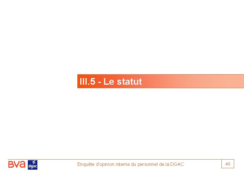 III. 5 - Le statut Enquête d’opinion interne du personnel de la DGAC 40