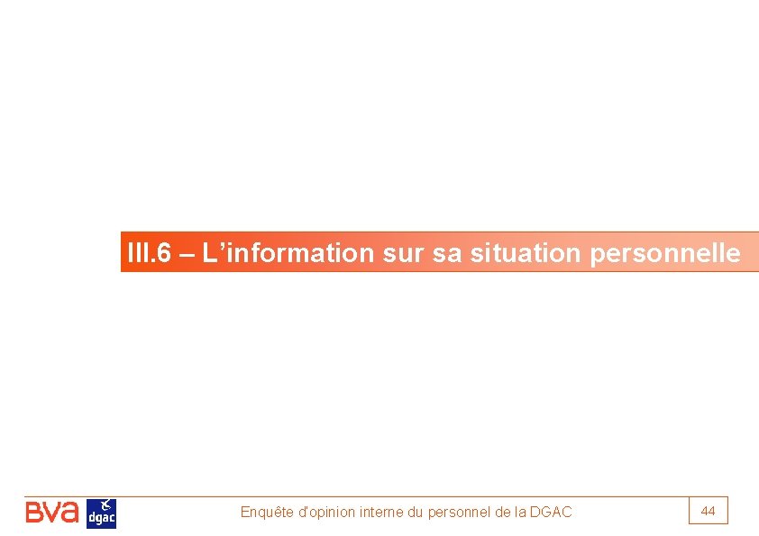 III. 6 – L’information sur sa situation personnelle Enquête d’opinion interne du personnel de