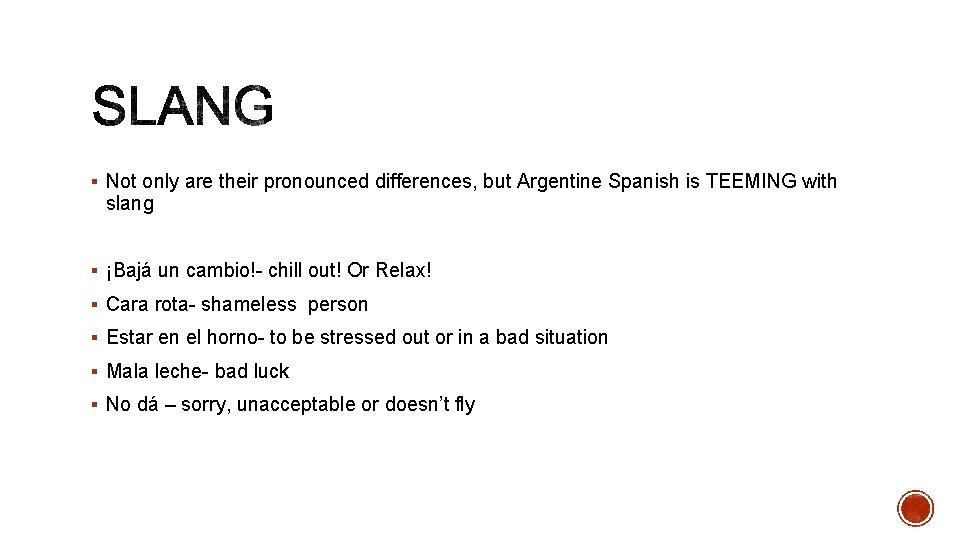  Not only are their pronounced differences, but Argentine Spanish is TEEMING with slang
