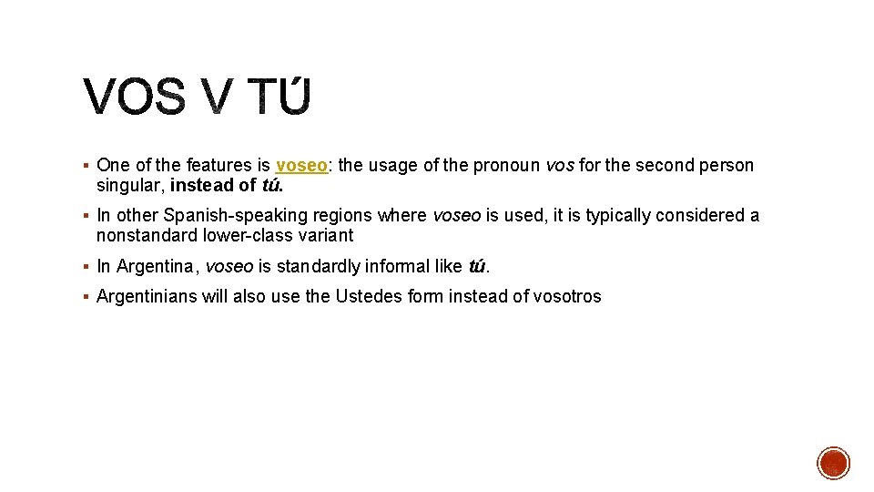  One of the features is voseo: the usage of the pronoun vos for