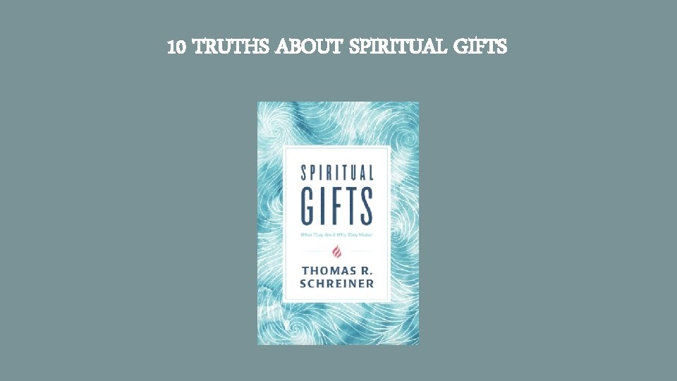10 TRUTHS ABOUT SPIRITUAL GIFTS 