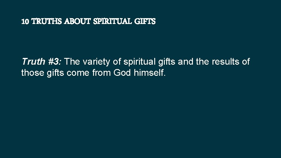 10 TRUTHS ABOUT SPIRITUAL GIFTS Truth #3: The variety of spiritual gifts and the