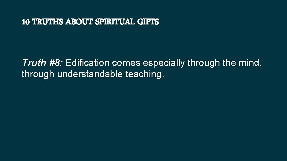 10 TRUTHS ABOUT SPIRITUAL GIFTS Truth #8: Edification comes especially through the mind, through