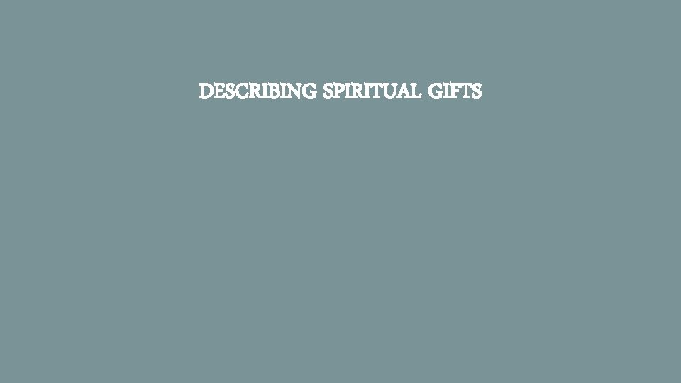 DESCRIBING SPIRITUAL GIFTS 