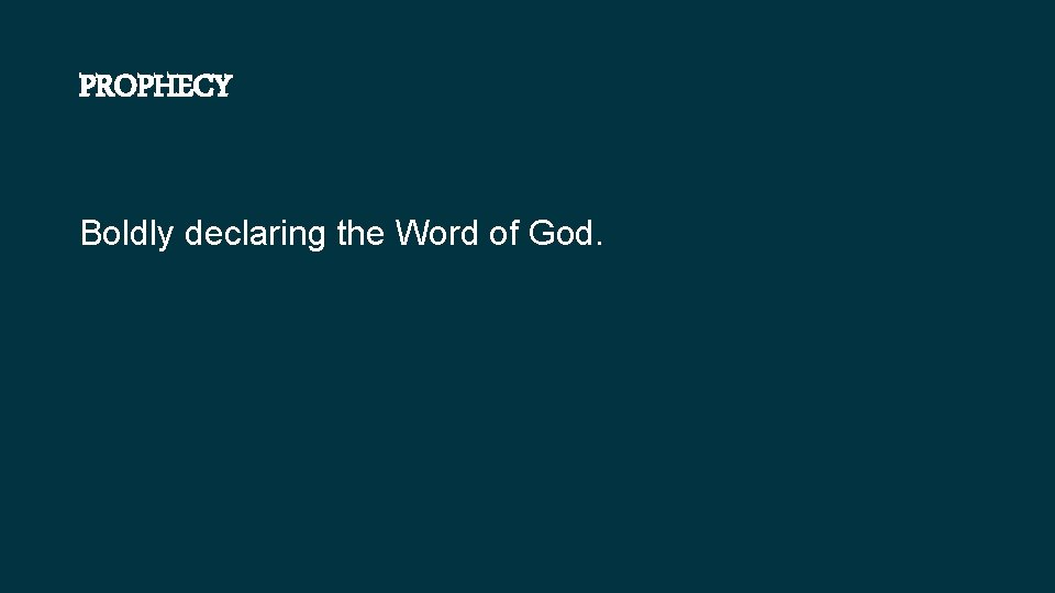 PROPHECY Boldly declaring the Word of God. 