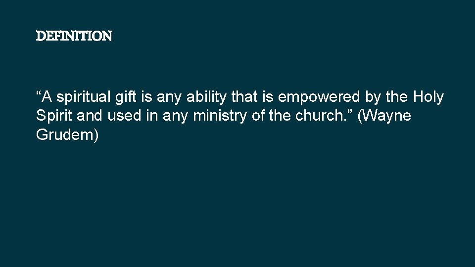DEFINITION “A spiritual gift is any ability that is empowered by the Holy Spirit