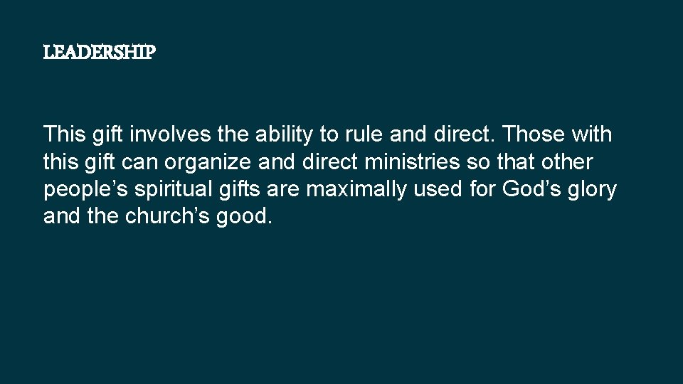 LEADERSHIP This gift involves the ability to rule and direct. Those with this gift
