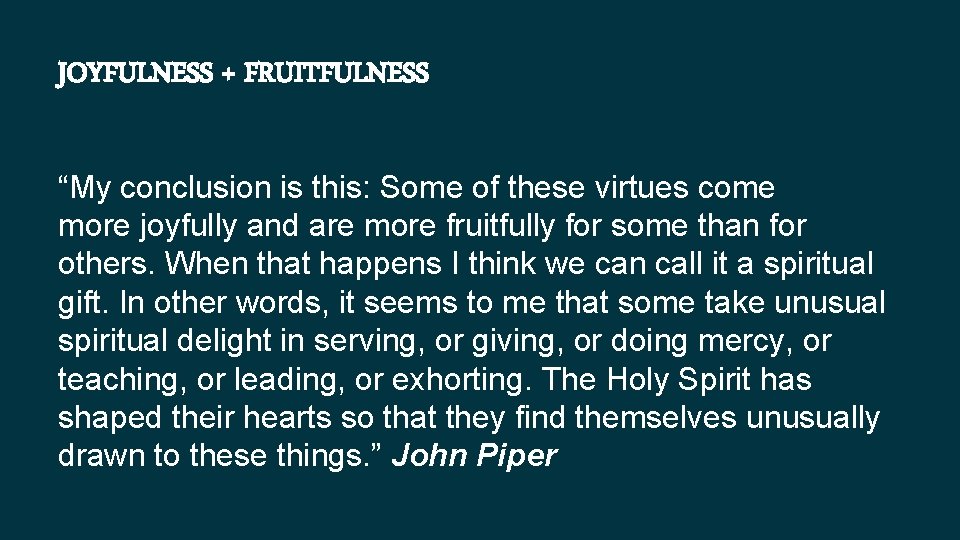 JOYFULNESS + FRUITFULNESS “My conclusion is this: Some of these virtues come more joyfully