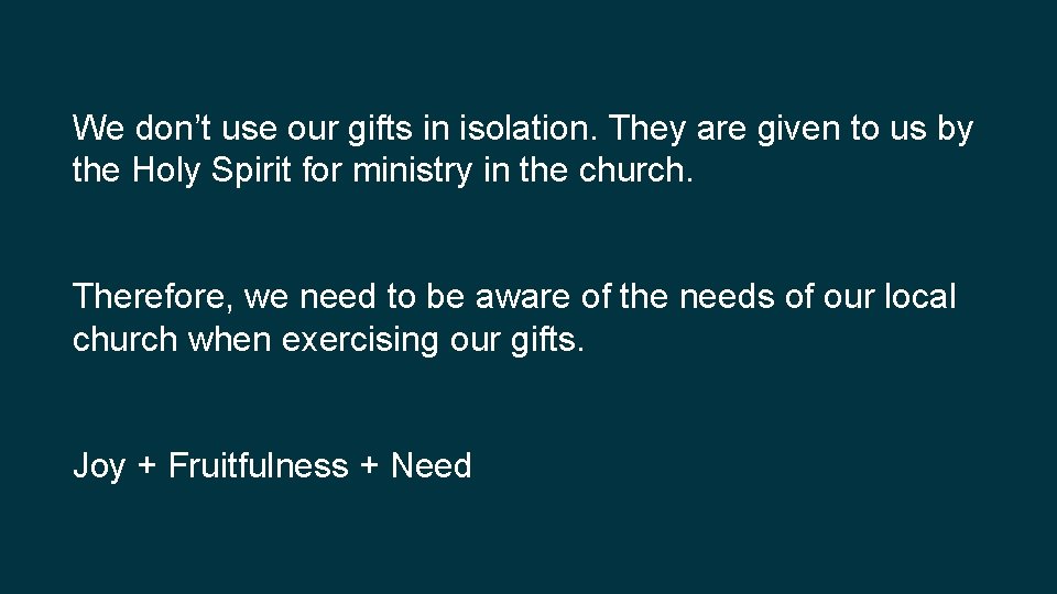 We don’t use our gifts in isolation. They are given to us by the