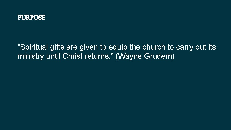 PURPOSE “Spiritual gifts are given to equip the church to carry out its ministry