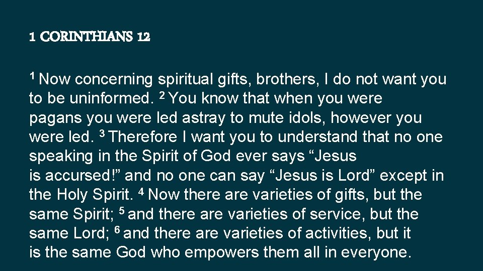 1 CORINTHIANS 12 1 Now concerning spiritual gifts, brothers, I do not want you