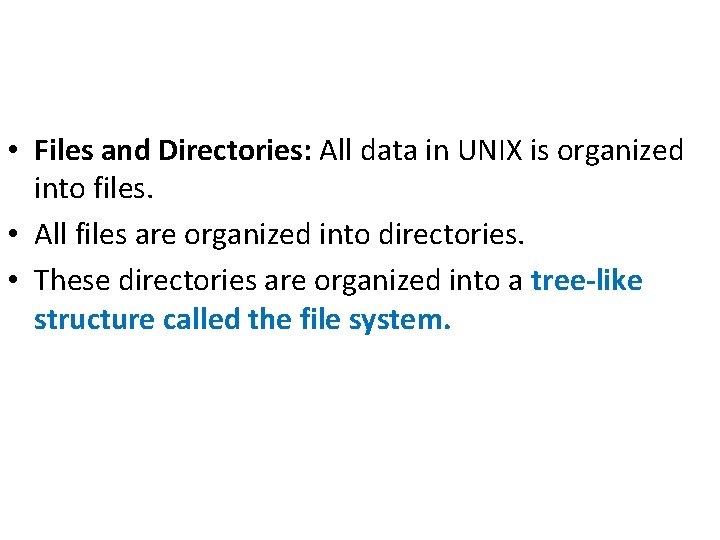 • Files and Directories: All data in UNIX is organized into files. • • Files and Directories: All data in UNIX is organized into files. •