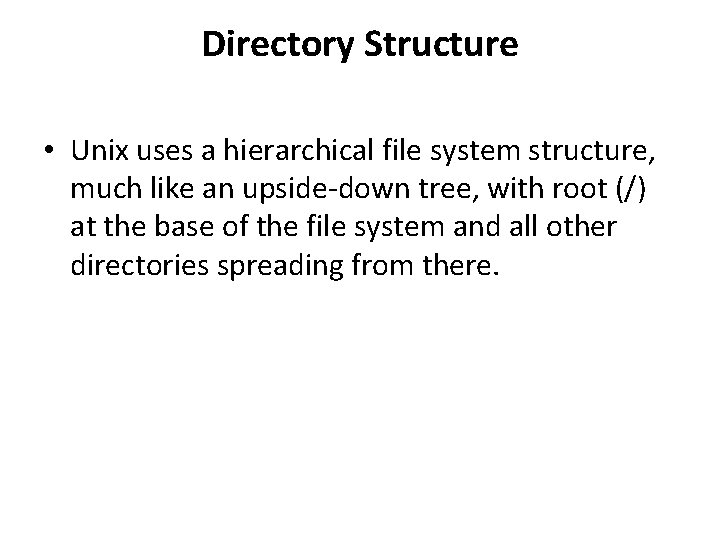 Directory Structure • Unix uses a hierarchical file system structure, much like an upside-down Directory Structure • Unix uses a hierarchical file system structure, much like an upside-down