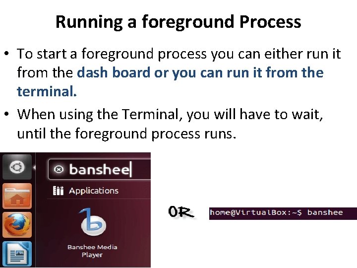 Running a foreground Process • To start a foreground process you can either run Running a foreground Process • To start a foreground process you can either run