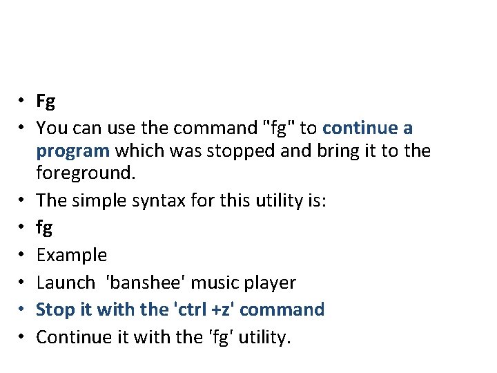 • Fg • You can use the command "fg" to continue a program • Fg • You can use the command "fg" to continue a program