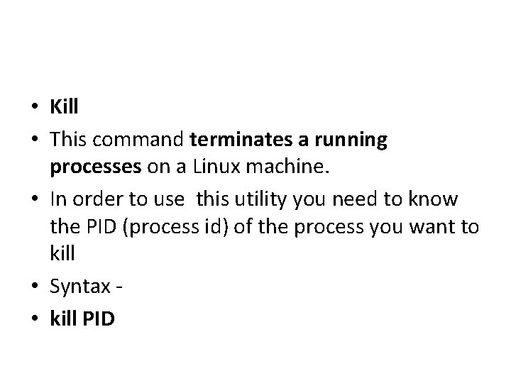 • Kill • This command terminates a running processes on a Linux machine. • Kill • This command terminates a running processes on a Linux machine.