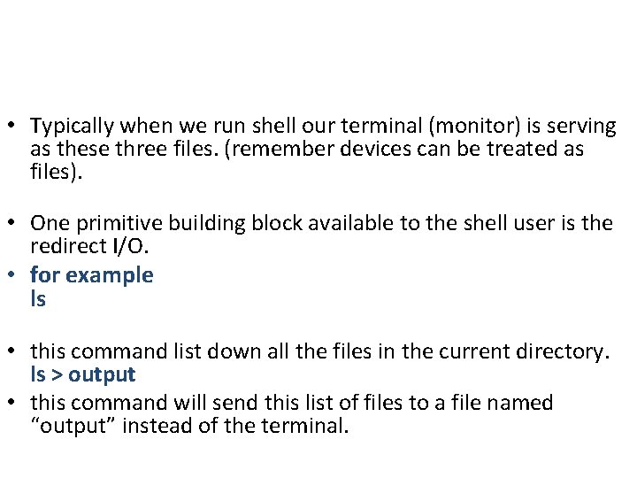 • Typically when we run shell our terminal (monitor) is serving as these • Typically when we run shell our terminal (monitor) is serving as these