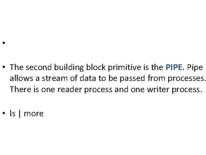 • • The second building block primitive is the PIPE. Pipe allows a • • The second building block primitive is the PIPE. Pipe allows a