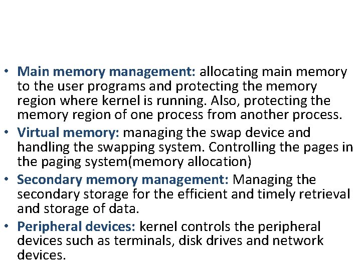 • Main memory management: allocating main memory to the user programs and protecting • Main memory management: allocating main memory to the user programs and protecting