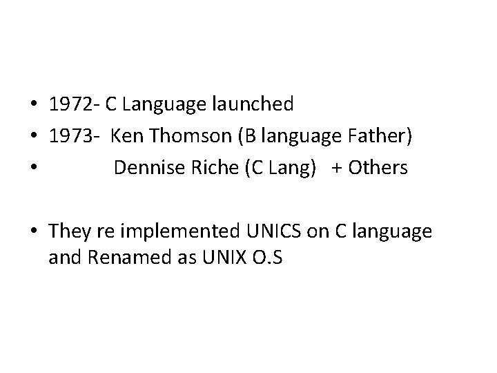 • 1972 - C Language launched • 1973 - Ken Thomson (B language • 1972 - C Language launched • 1973 - Ken Thomson (B language