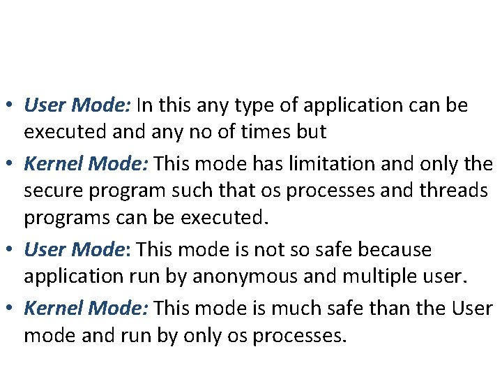 • User Mode: In this any type of application can be executed any • User Mode: In this any type of application can be executed any