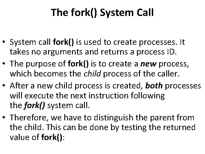 The fork() System Call • System call fork() is used to create processes. It The fork() System Call • System call fork() is used to create processes. It