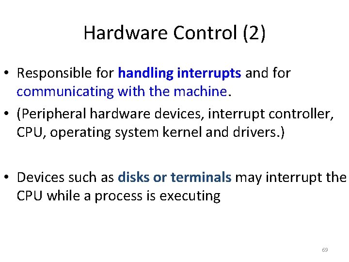 Hardware Control (2) • Responsible for handling interrupts and for communicating with the machine. Hardware Control (2) • Responsible for handling interrupts and for communicating with the machine.